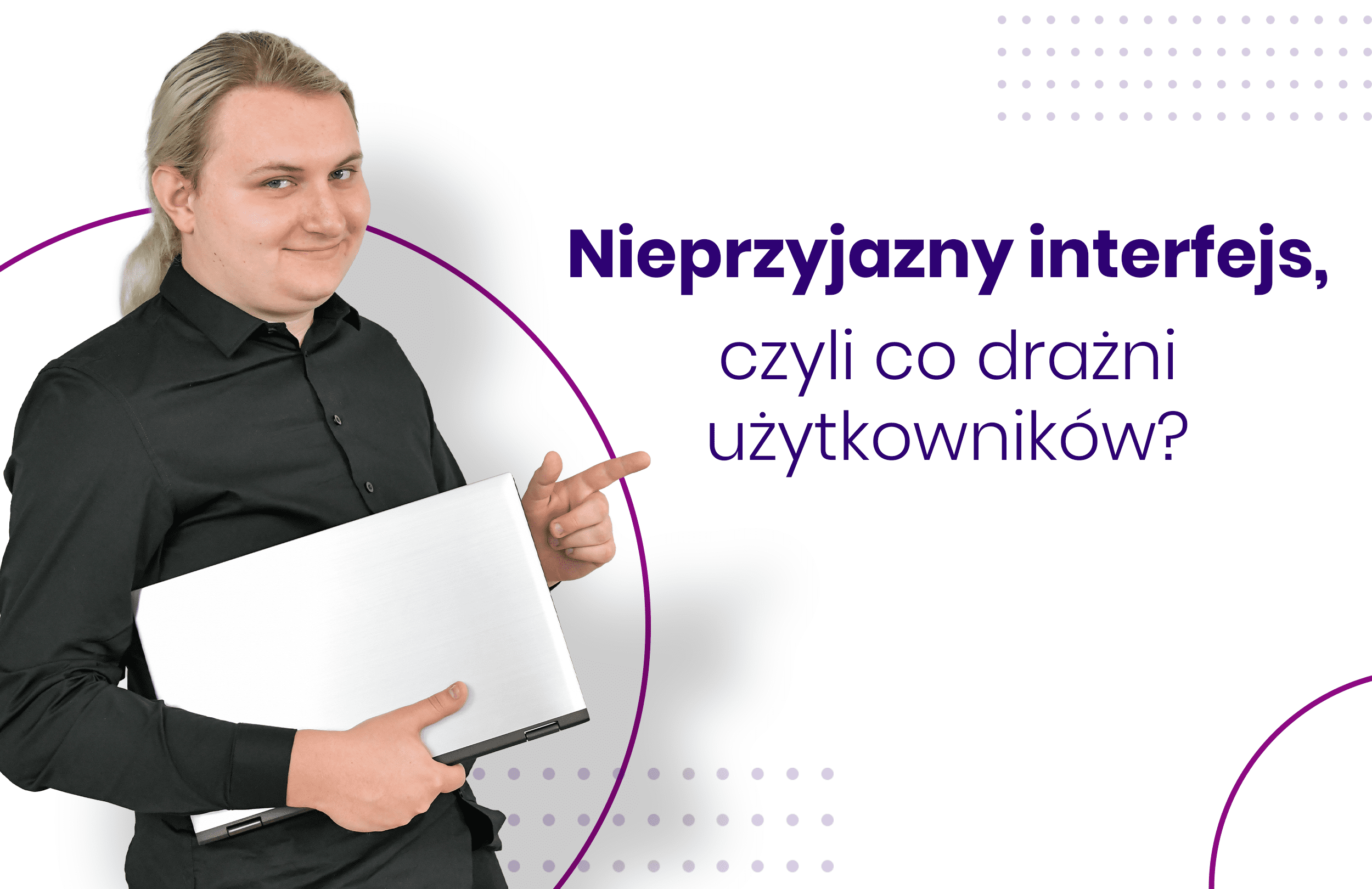 proadax-blog-Nieprzyjazny interfejs, czyli co drażni użytkowników