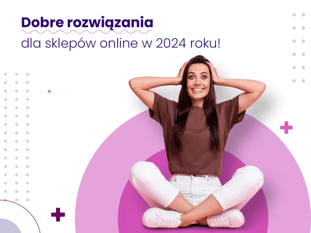 Sklep online. Dobre rozwiązania w 2024 roku! - Proadax - Agencja interaktywna Kraków