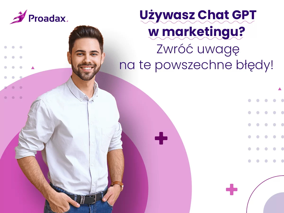 Mężczyzna w białej koszuli na fioletowym tle z napisem 'Proadax' i tekstem: 'Używasz Chat GPT w marketingu? Zwróć uwagę na te powszechne błędy!