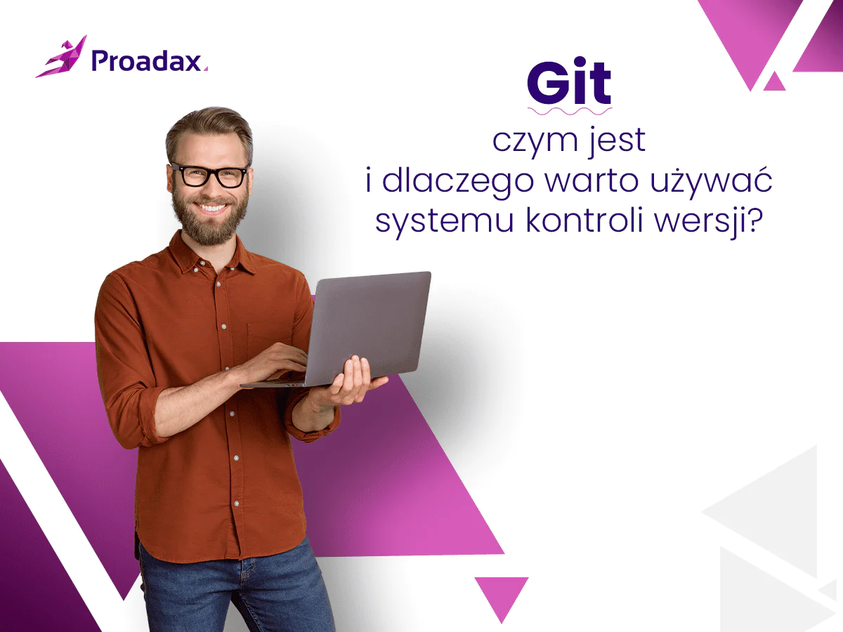 Co to jest Git i jakie są korzyści z używania systemu kontroli wersji? Agencja Interaktywna Proadax